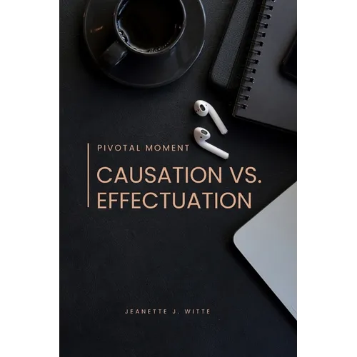 Pivotal moment: Causation vs. effectuation - Paperback
