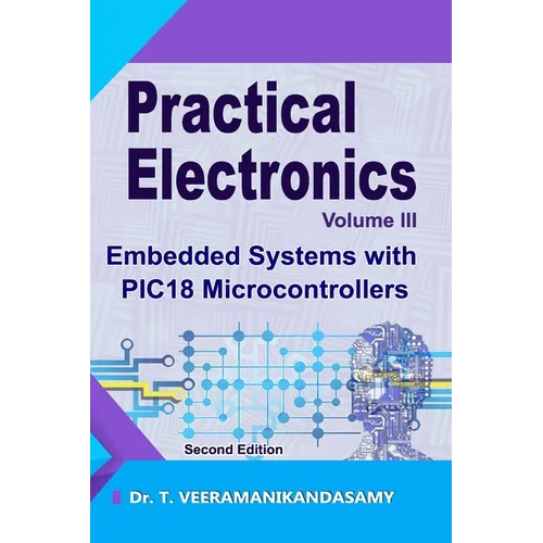 Practical Electronics (Volume III): Embedded Systems with PIC18 Microcontrollers: Second Edition - Paperback