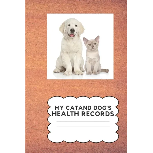 My Cat and Dog's Health Record: Keep Your Cat and Dog's Health Information In One Place - Paperback