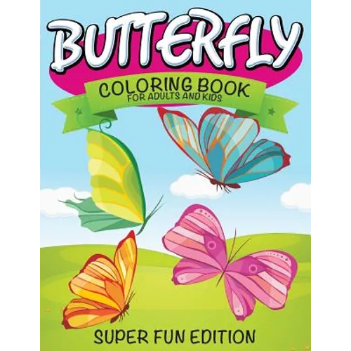 Butterfly Coloring Book For Adults and Kids: Super Fun Edition - Paperback