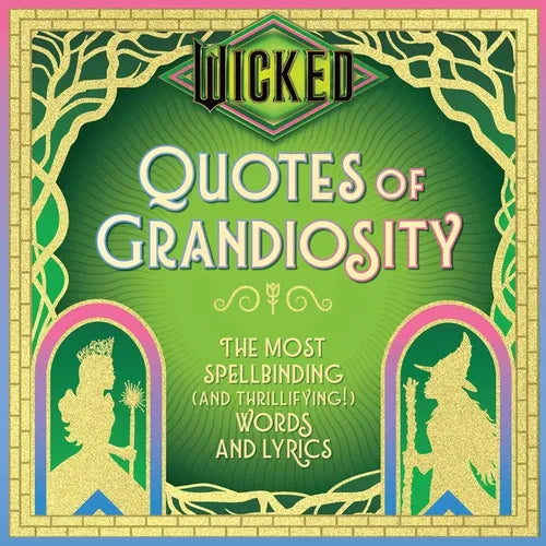 Wicked: Quotes of Grandiosity: The Most Spellbinding (and Thrillifying!) Words and Lyrics - Hardcover