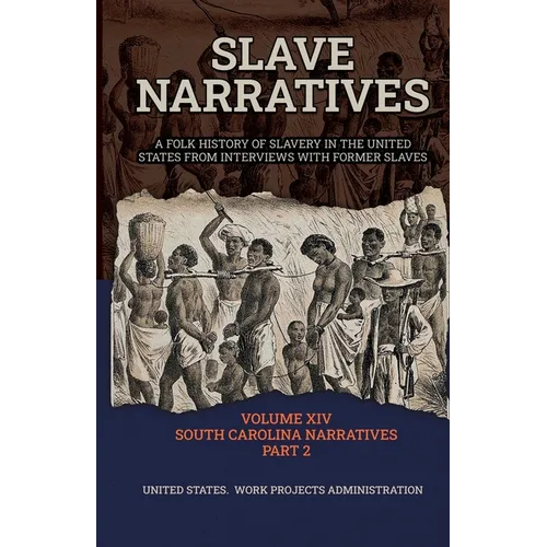 Slave Narratives Volume XIV South Carolina Narratives Part 2 - Paperback