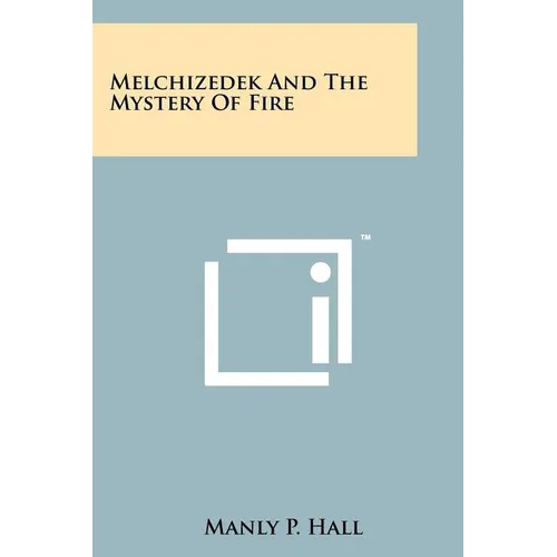 Melchizedek And The Mystery Of Fire - Paperback