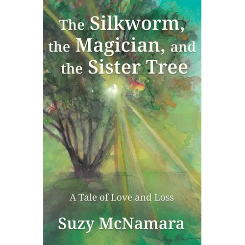 The Silkworm, the Magician and the Sister Tree: A Tale of Love and Loss - Paperback