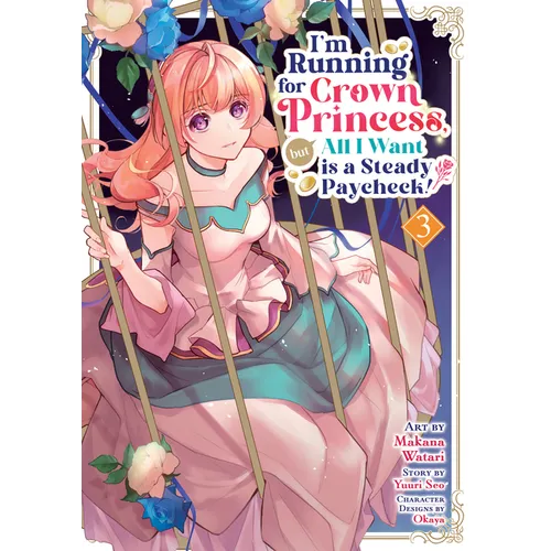 I'm Running for Crown Princess, But All I Want Is a Steady Paycheck! (Manga) Vol. 3 - Paperback