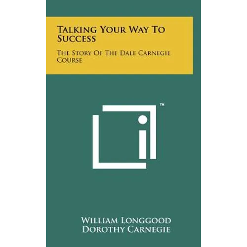 Talking Your Way To Success: The Story Of The Dale Carnegie Course - Hardcover