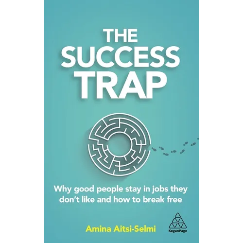 The Success Trap: Why Good People Stay in Jobs They Don't Like and How to Break Free - Hardcover