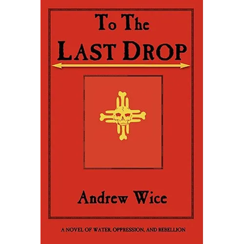 To the Last Drop: A Novel of Water, Oppression, and Rebellion - Paperback