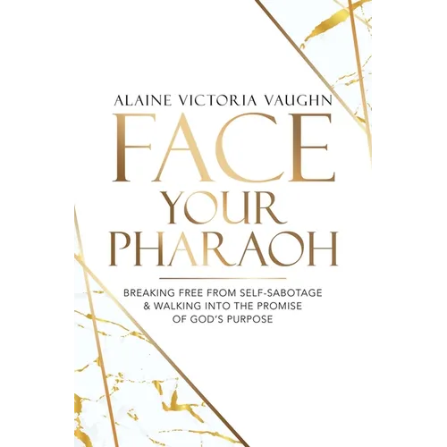 Face Your Pharaoh: Breaking Free from Self-Sabotage & Walking into the Promise of God's Purpose - Paperback
