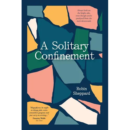 A Solitary Confinement: Always Look on the Bright Side, Even Though You're Paralysed from the Neck Downwards - Paperback