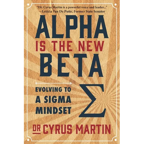 Alpha is the New Beta: Evolving to a Sigma Mindset - Paperback