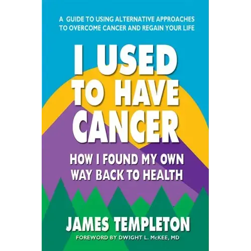 I Used to Have Cancer: How I Found My Own Way Back to Health - Paperback