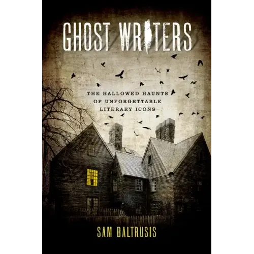 Ghost Writers: The Hallowed Haunts of Unforgettable Literary Icons