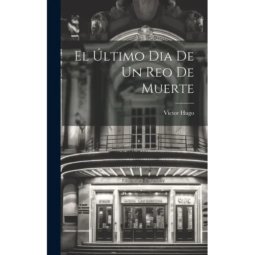 El Último Dia De Un Reo De Muerte - Hardcover