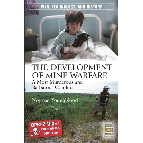 The Development of Mine Warfare: A Most Murderous and Barbarous Conduct - Hardcover