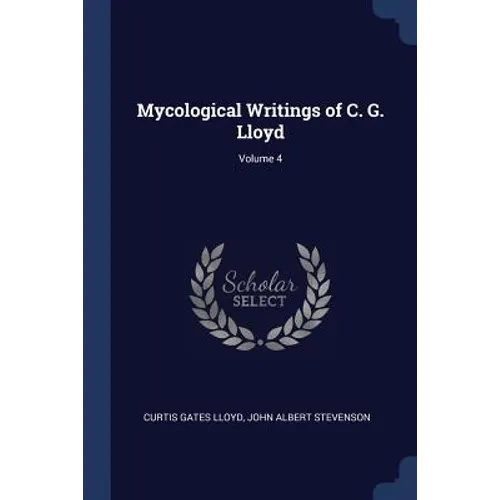 Mycological Writings of C. G. Lloyd; Volume 4 - Paperback