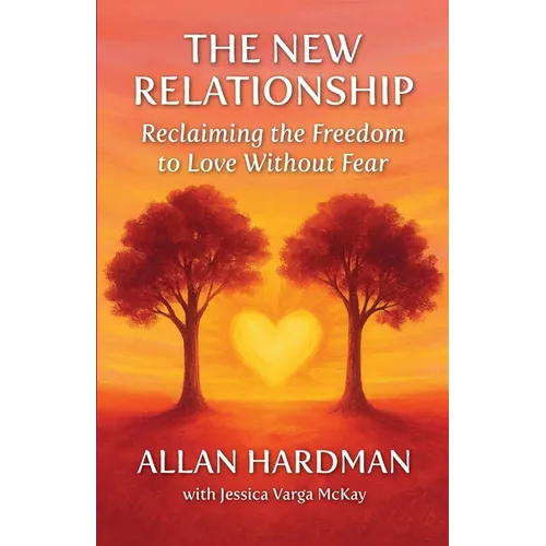 The New Relationship: Reclaiming the Freedom to Love Without Fear