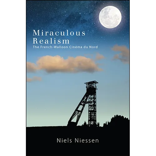Miraculous Realism: The French-Walloon Cinéma du Nord - Paperback