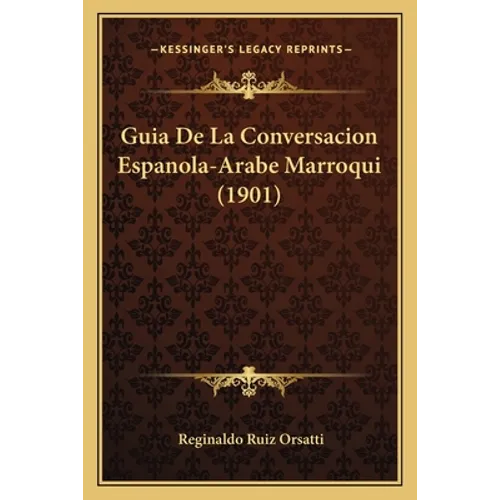 Guia De La Conversacion Espanola-Arabe Marroqui (1901) - Paperback