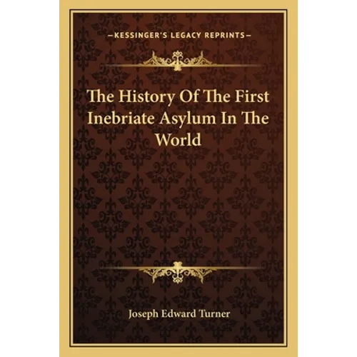 The History Of The First Inebriate Asylum In The World - Paperback