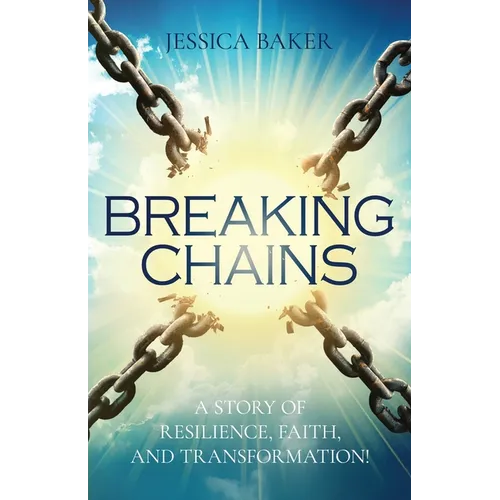 Breaking Chains: A Story of Resilience, Faith, and Transformation! - Paperback