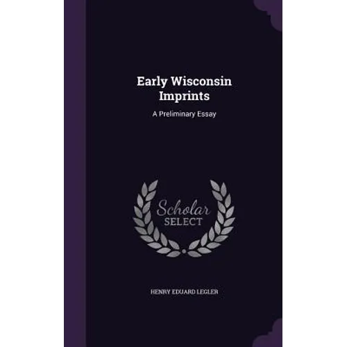 Early Wisconsin Imprints: A Preliminary Essay - Hardcover