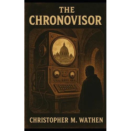 The Chronovisor: The Vatican's Secret Window into Time - Paperback