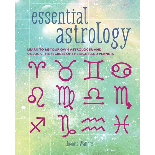 Essential Astrology: Learn to Be Your Own Astrologer and Unlock the Secrets of the Signs and Planets - Paperback