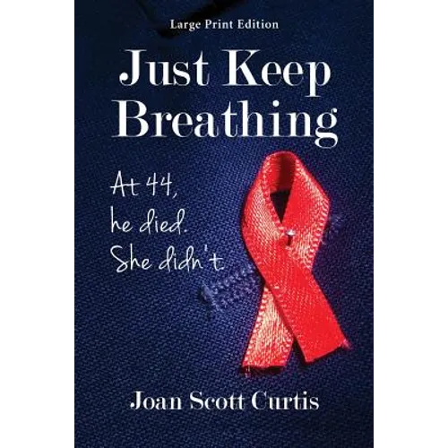 Just Keep Breathing. at 44, He Died. She Didn't.