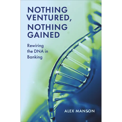 Nothing Ventured, Nothing Gained: Rewiring the DNA in Banking - Paperback