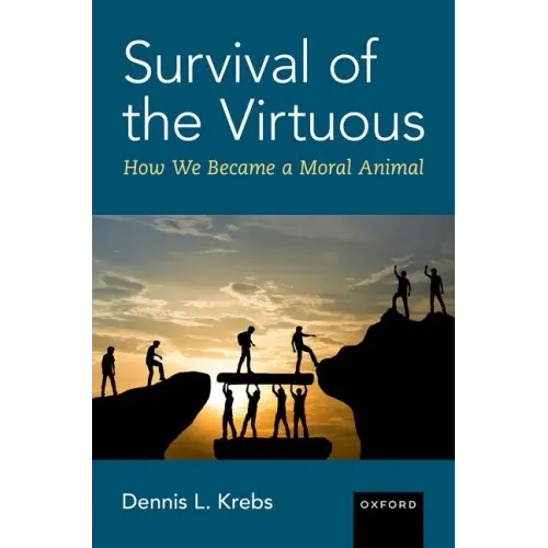 Survival of the Virtuous: The Evolution of Moral Psychology - Hardcover