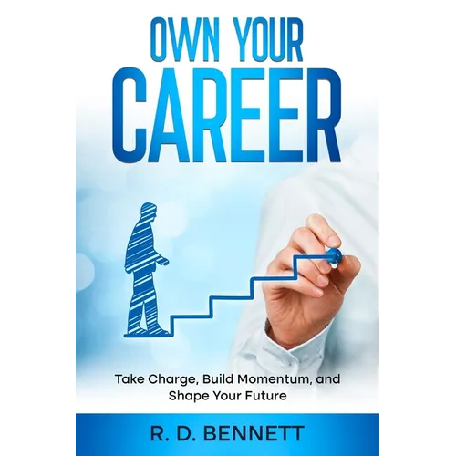 Own Your Career: Take Charge, Build Momentum, and Shape Your Future - Paperback