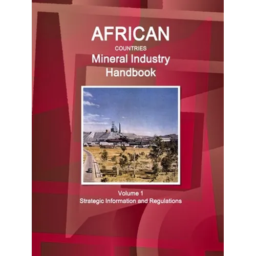 African Countries Mineral Industry Handbook Volume 1 Strategic Information and Regulations - Paperback