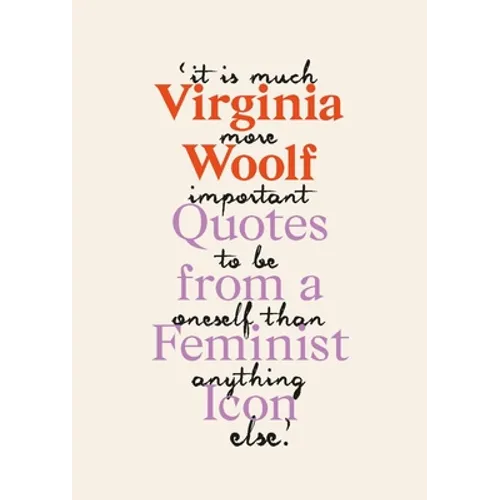 Virginia Woolf: Inspiring Quotes from an Original Feminist Icon - Hardcover