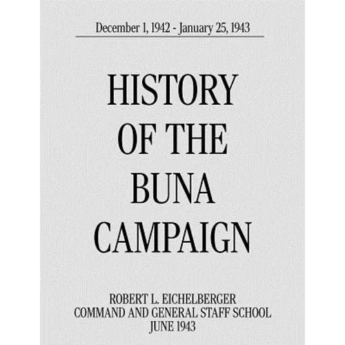 History of the Buna Campaign, December 1, 1942 - January 25, 1943 - Paperback