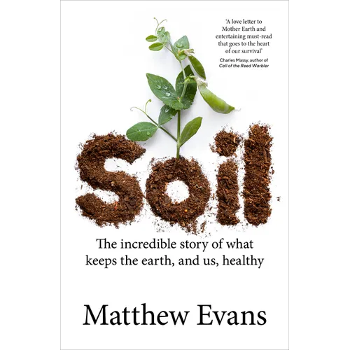 Soil: The Incredible Story of What Keeps the Earth, and Us, Healthy - Paperback