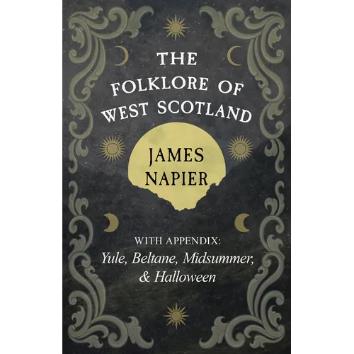 The Folklore of West Scotland: With Appendix: Yule, Beltane, Midsummer, and Halloween - Hardcover