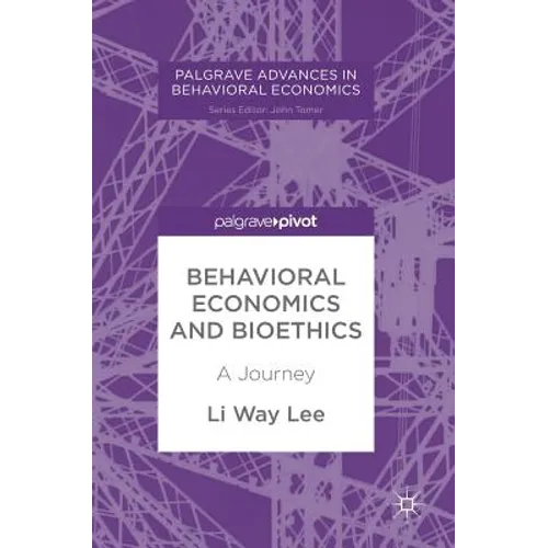 Behavioral Economics and Bioethics: A Journey - Hardcover