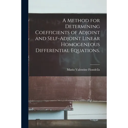 A Method for Determining Coefficients of Adjoint and Self-adjoint Linear Homogeneous Differential Equations. - Paperback