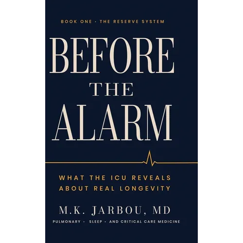 Before the Alarm: What the ICU Reveals About Real Longevity - Hardcover