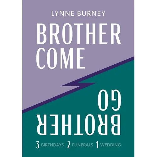 Brother Come Brother Go: A story of three birthdays, two funerals, and a wedding - Paperback