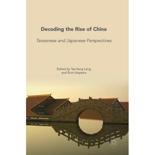 Decoding the Rise of China: Taiwanese and Japanese Perspectives - Hardcover