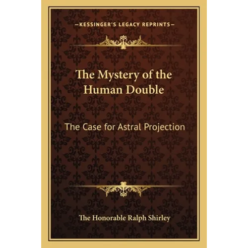 The Mystery of the Human Double: The Case for Astral Projection - Paperback