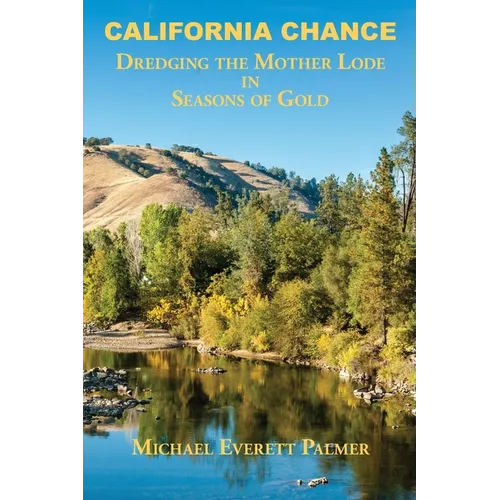 California Chance: Dredging the Mother Lode in Seasons of Gold - Paperback