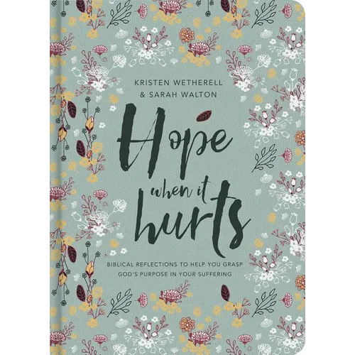 Hope When It Hurts: Biblical Reflections to Help You Grasp God's Purpose in Your Suffering - Hardcover