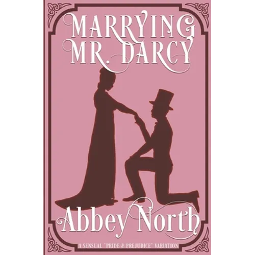 Marrying Mr. Darcy: A Sensual 
