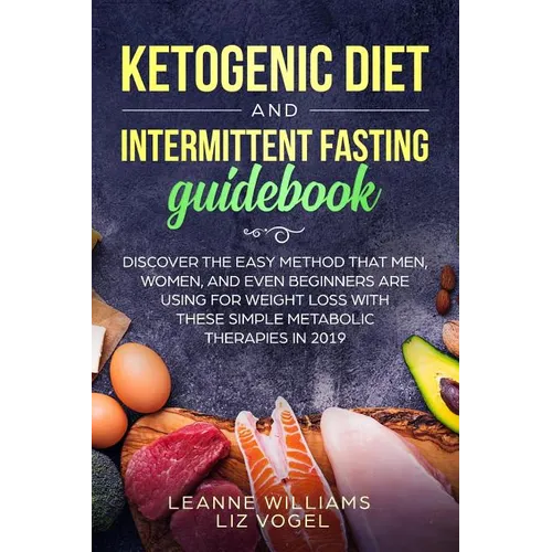 Ketogenic Diet and Intermittent Fasting Guidebook: Discover the Easy Method That Men, Women, and Even Beginners Are Using for Weight Loss With These S - Paperback