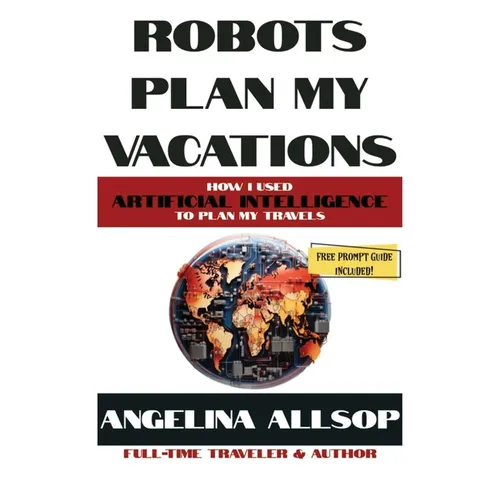 Robots Plan my Vacations: How I Used Artificial Intelligence to Plan My Travels