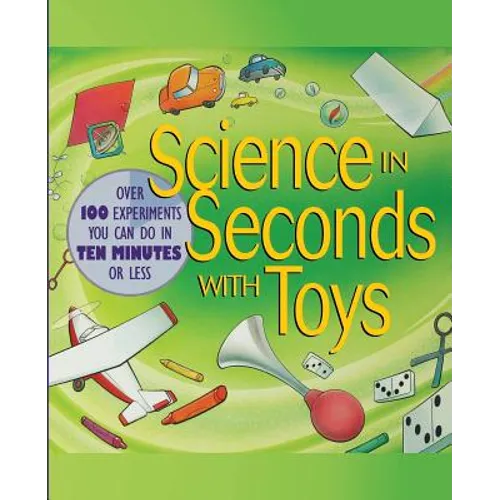 Science in Seconds with Toys: Over 100 Experiments You Can Do in Ten Minutes or Less - Paperback