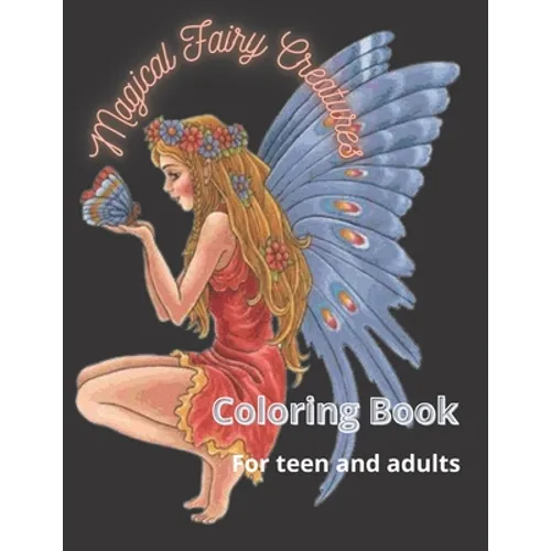 Magical Fairy Creatures: Coloring book for adults and teens - Paperback